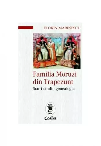 Corint Familia Moruzi din Trapezunt. Scurt studiu genealogic