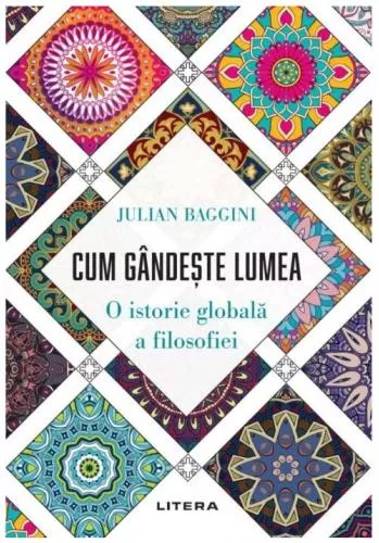 Litera Cum gandeste lumea. O istorie globala a filosofiei