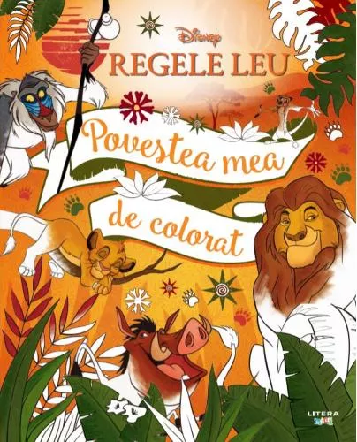 Litera Disney. Regele Leu. Povestea mea de colorat