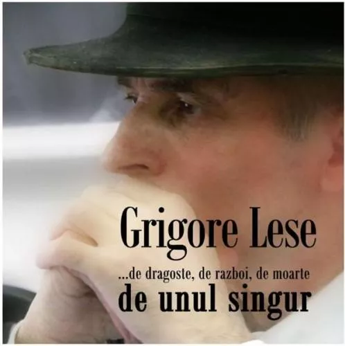 Grigore Lese ... de dragoste, de razboi, de moarte, de unul singur