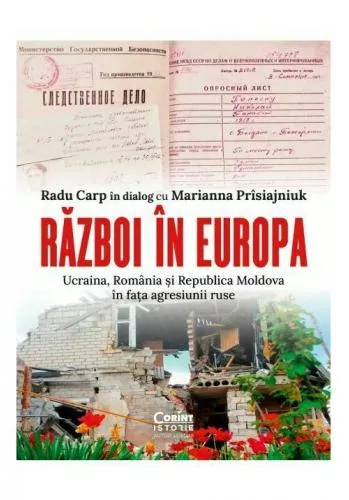 Corint Razboi in Europa. Ucraina, Romania si Republica Moldova in fata agresiunii ruse