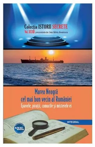 Dan Silviu Boerescu Istorii secrete Vol. 32: Marea Neagra cel mai bun vecin al Romaniei