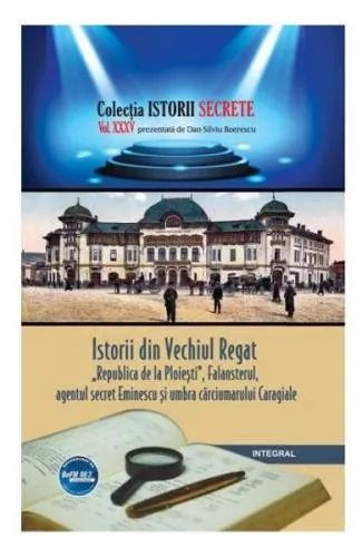 Dan Silviu Boerescu Istorii secrete Vol.35: Istorii din Vechiul Regat