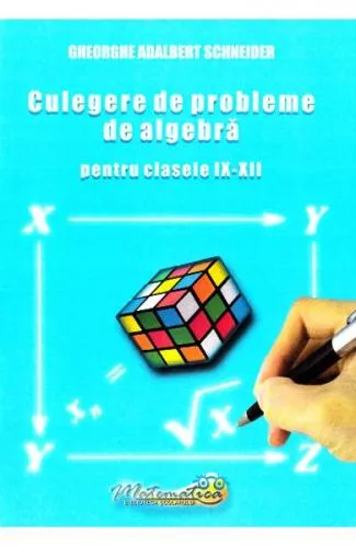 Gheorghe Adalbert Schneider Culegere de probleme de algebra - Clasele 9-12