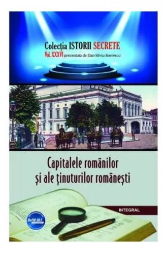 Dan Silviu Boerescu Istorii secrete Vol. 36: Capitalele romanilor si ale tinuturilor ramanesti