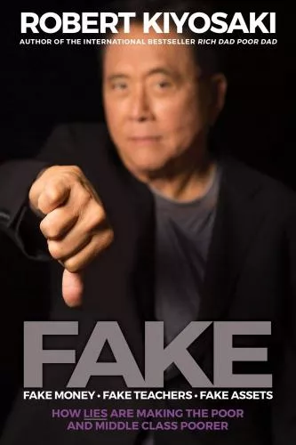 Robert T. Kiyosaki FAKE: Fake Money, Fake Teachers, Fake Assets